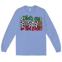 Colony Blue that s my sister on that field Long Sleeve Tee - Zillion Design Studio
