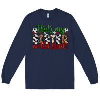 Navy that s my sister on that field Long Sleeve Tee - Zillion Design Studio