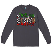 Smoke that s my sister on that field Long Sleeve Tee - Zillion Design Studio