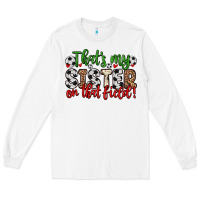 White that s my sister on that field Long Sleeve Tee - Zillion Design Studio