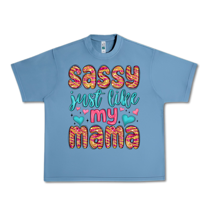 Sassy Just Like My Mama Urban Heavy Tee by MaliasSmallBusiness | Teevron