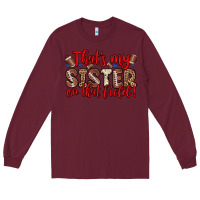 Burgundy that s my sister on that field Long Sleeve Tee - Zillion Design Studio