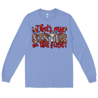 Colony Blue that s my sister on that field Long Sleeve Tee - Zillion Design Studio