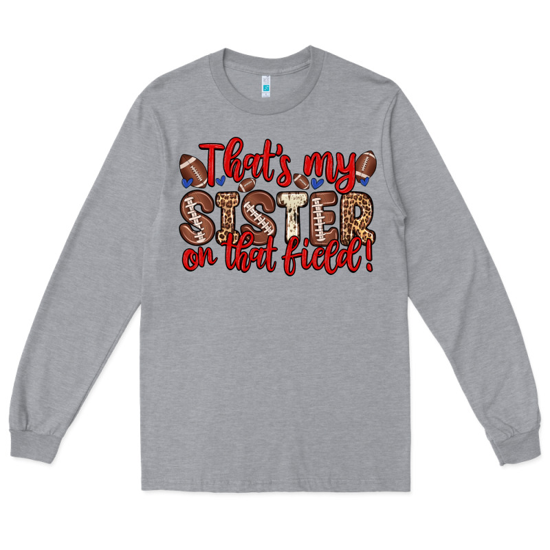 That S My Sister On That Field Long Sleeve Tee by Zillion Design Studio | Teevron