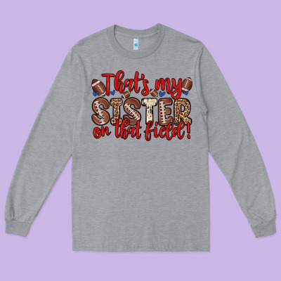 That S My Sister On That Field Long Sleeve Tee Designed By Zillion Design Studio