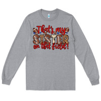 Heather Grey that s my sister on that field Long Sleeve Tee - Zillion Design Studio