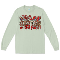 Matcha that s my sister on that field Long Sleeve Tee - Zillion Design Studio