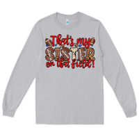 Moon Dust that s my sister on that field Long Sleeve Tee - Zillion Design Studio