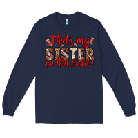 Navy that s my sister on that field Long Sleeve Tee - Zillion Design Studio