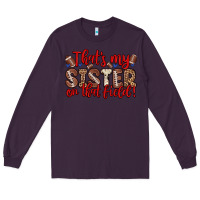 Plum that s my sister on that field Long Sleeve Tee - Zillion Design Studio