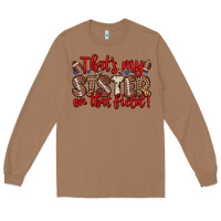 Toasted Coconut that s my sister on that field Long Sleeve Tee - Zillion Design Studio