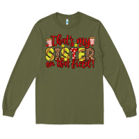 Army Green that s my sister on that field Long Sleeve Tee - Zillion Design Studio