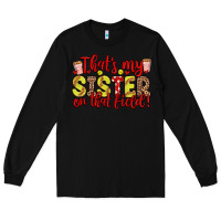 Black that s my sister on that field Long Sleeve Tee - Zillion Design Studio