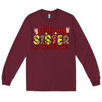 Burgundy that s my sister on that field Long Sleeve Tee - Zillion Design Studio