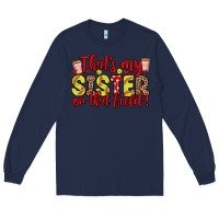 Navy that s my sister on that field Long Sleeve Tee - Zillion Design Studio