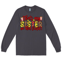 Smoke that s my sister on that field Long Sleeve Tee - Zillion Design Studio