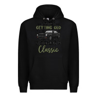 Black i m not getting old i m becoming a classic Premium Hoodie - MaliasSmallBusiness