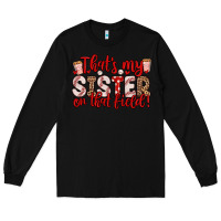 Black that s my sister on that field Long Sleeve Tee - Zillion Design Studio