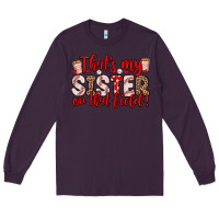 Plum that s my sister on that field Long Sleeve Tee - Zillion Design Studio