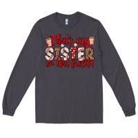 Smoke that s my sister on that field Long Sleeve Tee - Zillion Design Studio