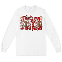 White that s my sister on that field Long Sleeve Tee - Zillion Design Studio