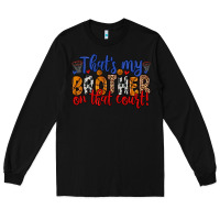 That S My Brother On That Field Long Sleeve Tee | Teevron