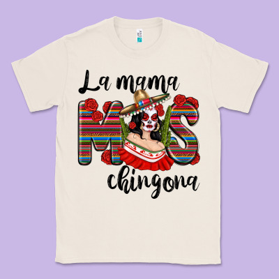 La Mama Mos Chingona Classic Tee Designed By Texasbilliewilder