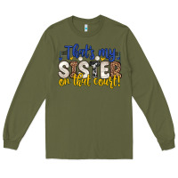 Army Green that s my sister on that court Long Sleeve Tee - Zillion Design Studio