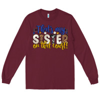 Burgundy that s my sister on that court Long Sleeve Tee - Zillion Design Studio