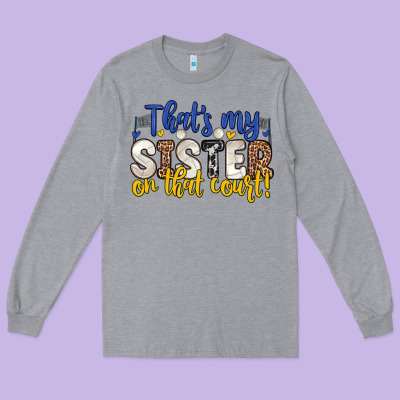 That S My Sister On That Court Long Sleeve Tee Designed By Zillion Design Studio