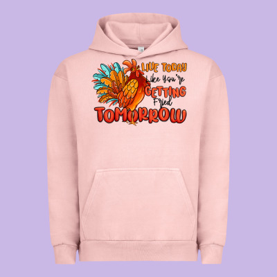 Live Today Like You're Getting Fried Tomorrow Urban Hoodie Designed By Maliassmallbusiness