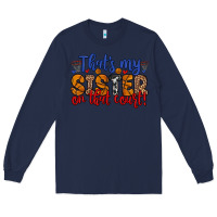 Navy that s my sister on that court Long Sleeve Tee - Zillion Design Studio