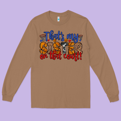 That S My Sister On That Court Long Sleeve Tee Designed By Zillion Design Studio