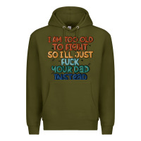 Army Green i'm too old to fight so i'll just fuck your dad in Premium Hoodie - MaliasSmallBusiness