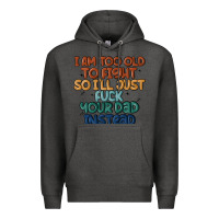 Charcoal Heather i'm too old to fight so i'll just fuck your dad in Premium Hoodie - MaliasSmallBusiness