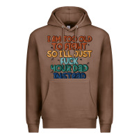 Chestnut i'm too old to fight so i'll just fuck your dad in Premium Hoodie - MaliasSmallBusiness
