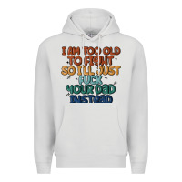 Dove Grey i'm too old to fight so i'll just fuck your dad in Premium Hoodie - MaliasSmallBusiness