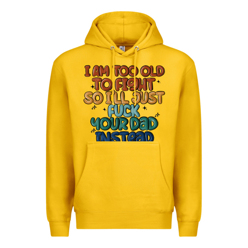 I'm Too Old To Fight So I'll Just Fuck Your Dad In Premium Hoodie by MaliasSmallBusiness | Teevron