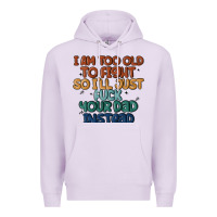 Lilac i'm too old to fight so i'll just fuck your dad in Premium Hoodie - MaliasSmallBusiness