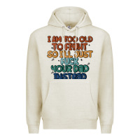 Oatmeal Heather i'm too old to fight so i'll just fuck your dad in Premium Hoodie - MaliasSmallBusiness