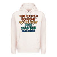 Pale Pink i'm too old to fight so i'll just fuck your dad in Premium Hoodie - MaliasSmallBusiness