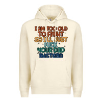 Sandshell i'm too old to fight so i'll just fuck your dad in Premium Hoodie - MaliasSmallBusiness