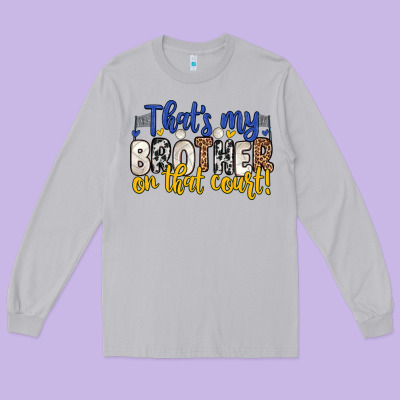 That S My Brother On That Court Long Sleeve Tee Designed By Zillion Design Studio