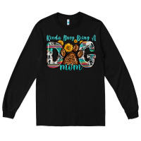 Black kinda busy being a dog mom Long Sleeve Tee - Zillion Design Studio