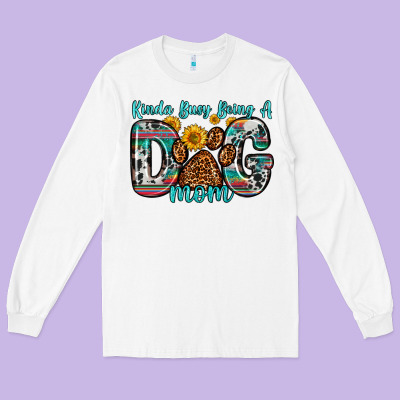 Kinda Busy Being A Dog Mom Long Sleeve Tee Designed By Zillion Design Studio