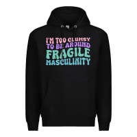Black i'm too clumsy to be around fragile masculinity Premium Hoodie - MaliasSmallBusiness
