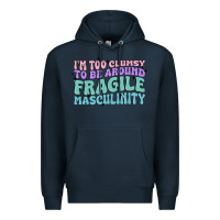 Navy i'm too clumsy to be around fragile masculinity Premium Hoodie - MaliasSmallBusiness