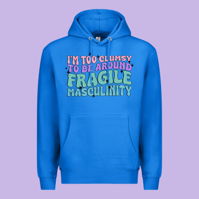 I'm Too Clumsy To Be Around Fragile Masculinity Premium Hoodie Designed By Maliassmallbusiness