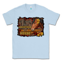 Dusty Blue all i want for christmas is a horse brown horse Classic Tee - RanaPortraitStore