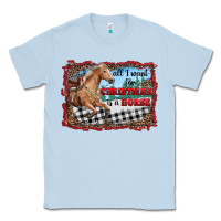 Dusty Blue all i want for christmas is a horse  with farm Classic Tee - RanaPortraitStore